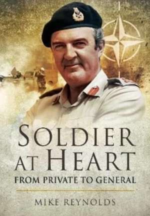 Soldier at Heart: From Private to General de Michael Reynolds