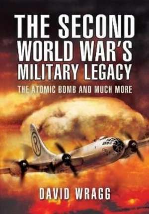 The Second World War's Military Legacy de David Wragg