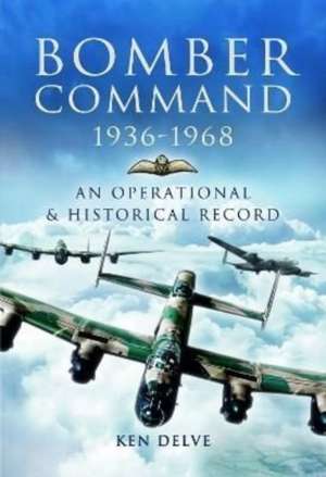 Bomber Command 1936-1968 de Ken Delve