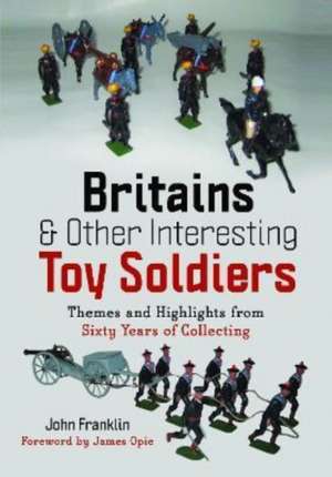 Britains and Other Interesting Toy Soldiers de John Franklin