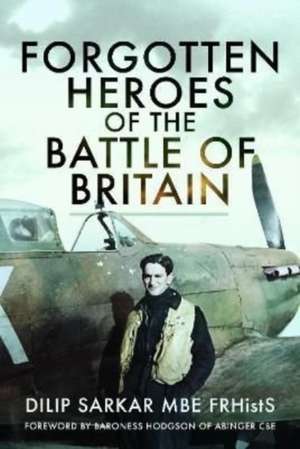 Forgotten Heroes of the Battle of Britain de Dilip Sarkar