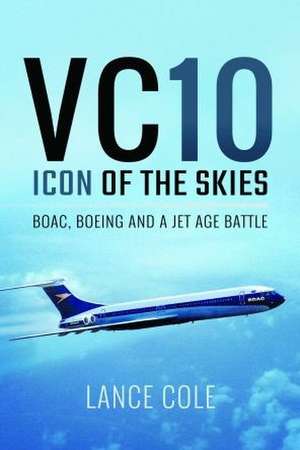 Vc10: Icon of the Skies de Lance Cole