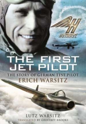 The First Jet Pilot: The Story of German Test Pilot Erich Warsitz de Lutz Warsitz