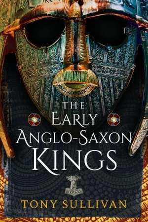 The Early Anglo-Saxon Kings de Tony Sullivan