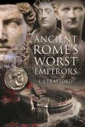 Ancient Rome's Worst Emperors de L J Trafford