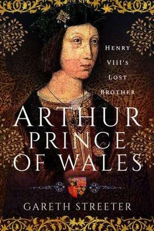 Arthur, Prince of Wales de Gareth Streeter