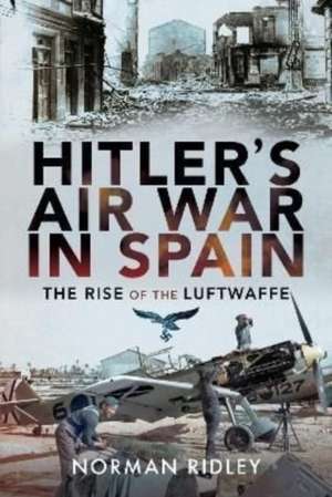 Hitler's Air War in Spain de Norman Ridley