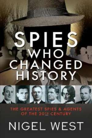 Spies Who Changed History de Nigel West