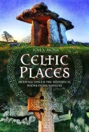 Celtic Places & Placenames de John Moss