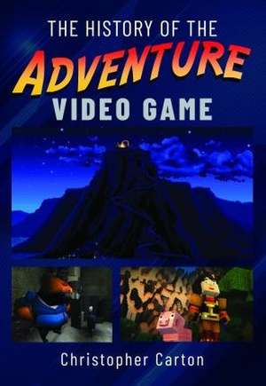 The History of the Adventure Video Game de Christopher Carton