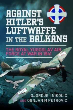 Against Hitler's Luftwaffe in the Balkans de Djordje I Nikoli?