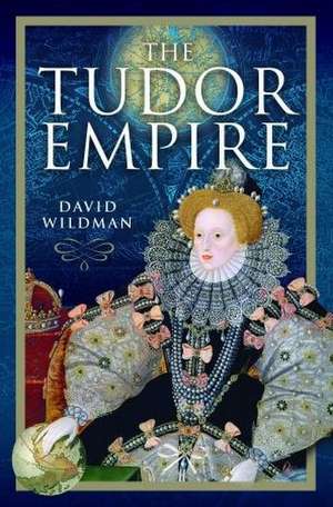 The Tudor Empire de David Wildman