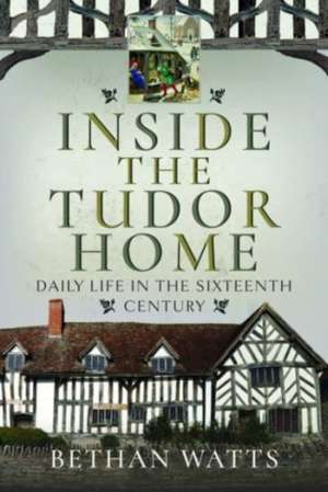 Inside the Tudor Home de Bethan Watts