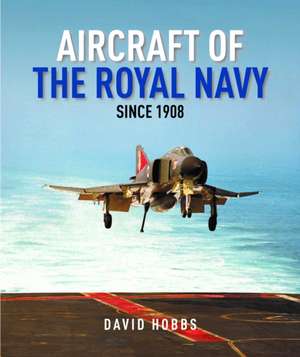 Aircraft of the Royal Navy Since 1908 de David Hobbs