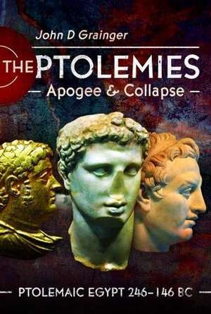 The Ptolemies, Apogee and Collapse de John D Grainger