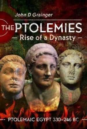 The Ptolemies, Rise of a Dynasty de John D Grainger