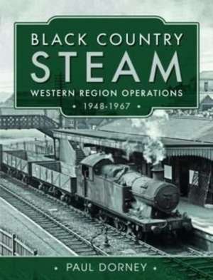 Black Country Steam, Western Region Operations, 1948-1967 de Paul Dorney