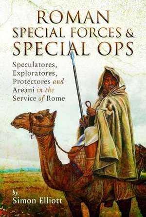 Roman Special Forces and Special Ops de Simon Elliott