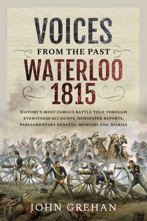 Voices from the Past: Waterloo 1815 de Grehan John