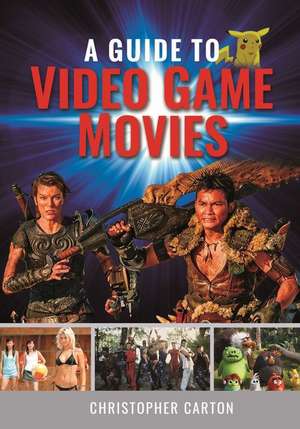 A Guide to Video Game Movies de Christopher Carton