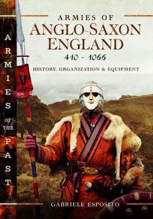 Armies of Anglo-Saxon England 410-1066 de Gabriele Esposito