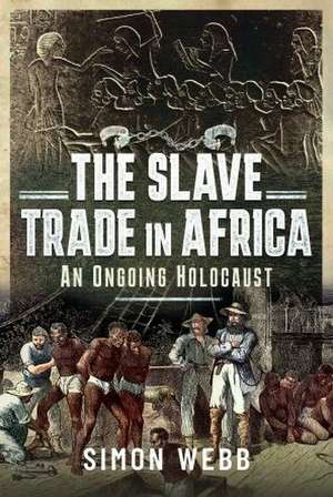 The Slave Trade in Africa de Simon Webb