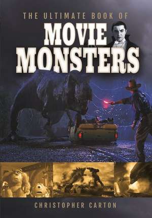 The Ultimate Book of Movie Monsters de Christopher Carton