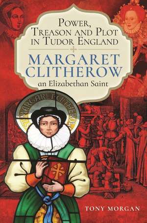 Power, Treason and Plot in Tudor England de Tony Morgan