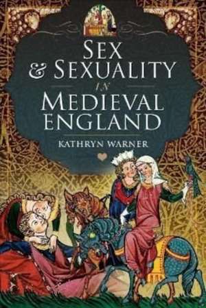 Sex and Sexuality in Medieval England de Kathryn Warner