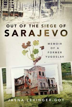 Out of the Siege of Sarajevo de Jasna Levinger-Goy