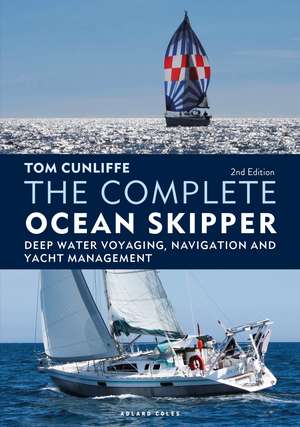 The Complete Ocean Skipper: Deep Water Voyaging, Navigation and Yacht Management de Tom Cunliffe