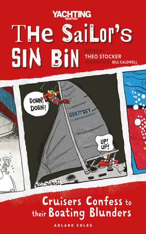 The Sailor's Sin Bin: Cruisers Confess to their Boating Blunders de Theo Stocker