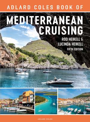 The Adlard Coles Book of Mediterranean Cruising: 5th edition de Rod Heikell