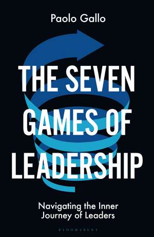 The Seven Games of Leadership: Navigating the Inner Journey of Leaders de Paolo Gallo