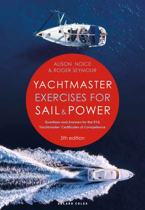 Yachtmaster Exercises for Sail and Power: Questions and Answers for the RYA Yachtmaster® Certificates of Competence de Roger Seymour