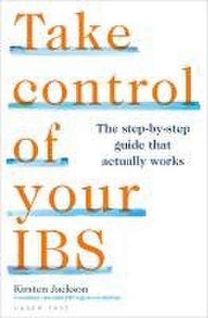 Take Control of your IBS: Everything you need to know to feel better de Kirsten Jackson, BSc Hons PG Cert RD