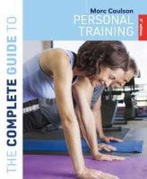 The Complete Guide to Personal Training de Morc (University of Sunderland) Coulson