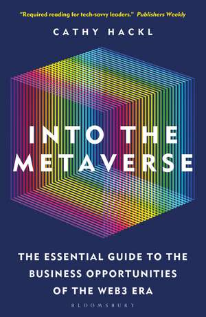 Into the Metaverse: The Essential Guide to the Business Opportunities of the Web3 Era de Cathy Hackl