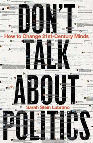 Don't Talk About Politics (And What To Do Instead) de Sarah Stein Lubrano