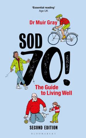 Sod Seventy!: The Guide to Living Well de Muir Gray