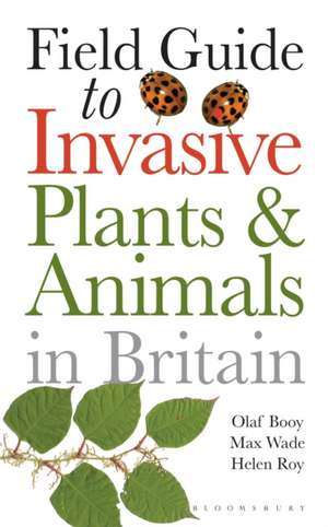 Field Guide to Invasive Plants and Animals in Britain de Helen Roy