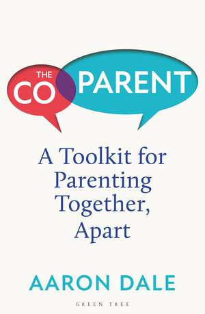 The Co-Parent: A Toolkit for Parenting Together, Apart de Aaron Dale