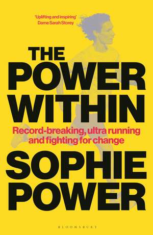 The Power Within: Record-breaking, ultrarunning and fighting for change de Sophie Power