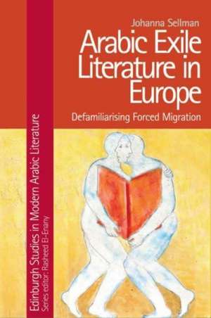 Arabic Exile Literature in Europe de Johanna Sellman