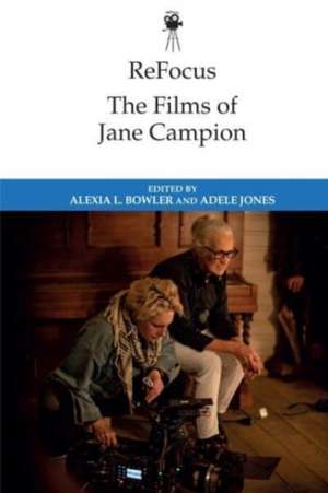 Refocus: The Films of Jane Campion de Alexia L Bowler