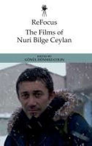 Refocus: The Films of Nuri Bilge Ceylan de Gönül Dönmez-Colin