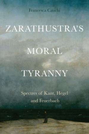 Zarathustra's Moral Tyranny de Francesca Cauchi