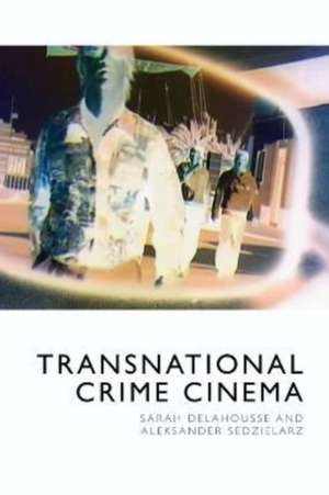 Transnational Crime Cinema de Sarah Delahousse