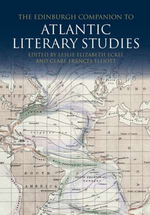 The Edinburgh Companion to Atlantic Literary Studies de Leslie Eckel