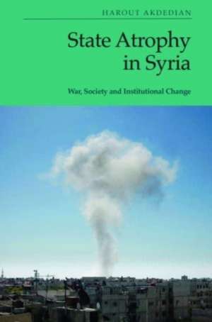 State Atrophy in Syria de Harout Akdedian